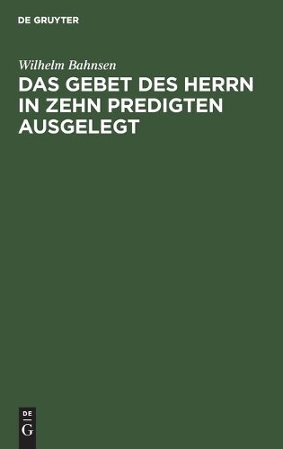 Wilhelm Bahnsen Das Gebet Des Herrn in Zehn Predigten Ausgelegt (Hardback)