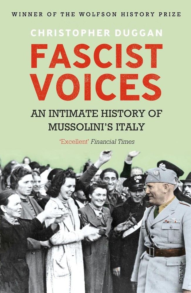 Fascist Voices: An Intimate History of Mussolini's Italy by Christopher Duggan (