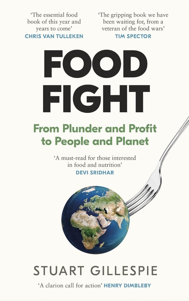 Food Fight: From Plunder and Profit to People and Planet by Stuart Gillespie Har