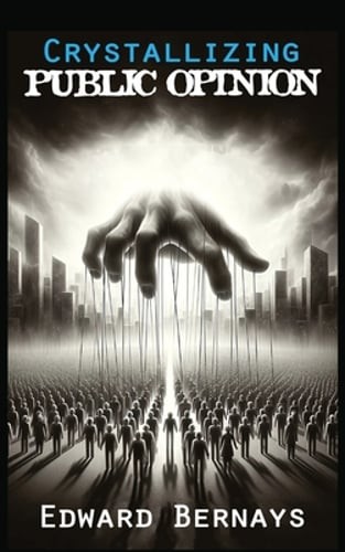Crystallizing Public Opinion by Edward Bernays: New