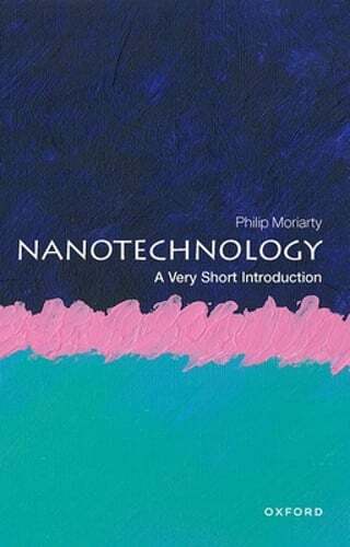 Nanotechnology A Very Short Introduction by Philip Moriarty New Edition
