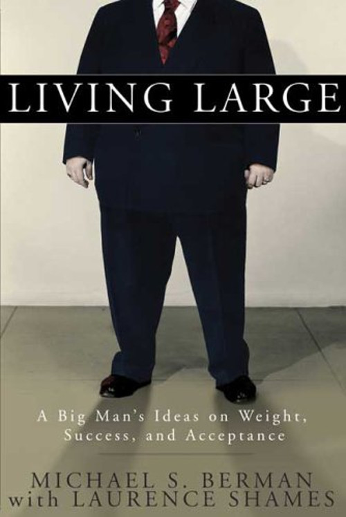 Living Large : A Big Man's Ideas on Weight, Success, and Acceptan