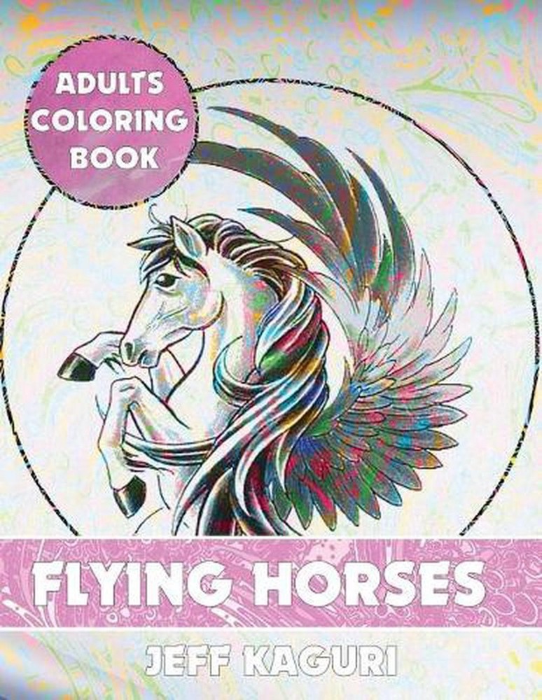 Adults Coloring Book: Flying Horses by Jeff Kaguri (English) Paperback Book