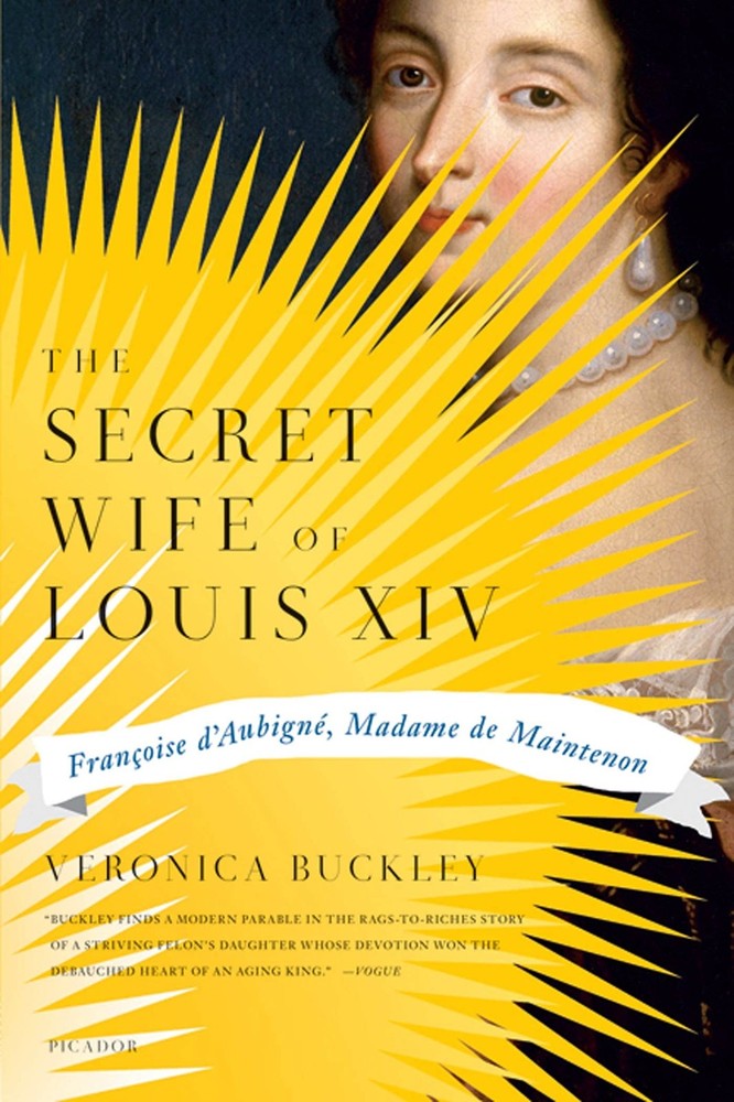 The Secret Wife of Louis XIV: Fran�oise d'Aubign�, Madame de Maintenon