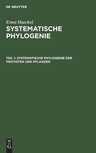 Ernst Haeckel Systematische Phylogenie der Protisten und Pflanzen (Hardback)