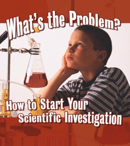 What's the Problem? : How to Start Your Scientific Investigation, Library by ...