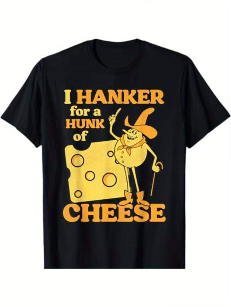 Funny I Hanker for a Hunk of Cheese T-Shirt