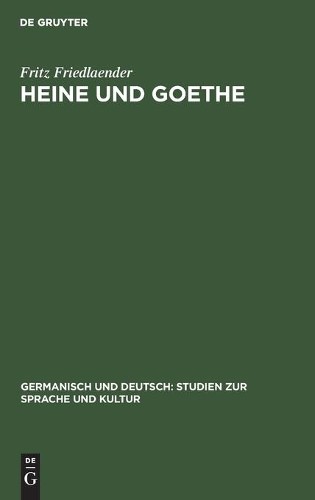 Fritz Friedlaender Heine Und Goethe (Hardback)