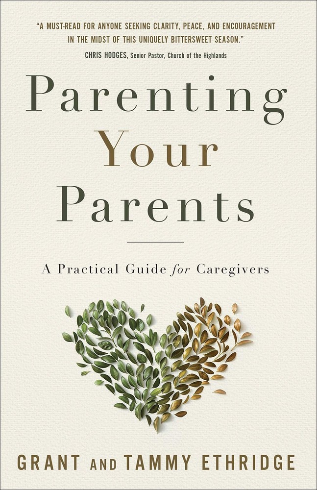 Parenting Your Parents: A Practical Guide for Caregivers by Ethridge