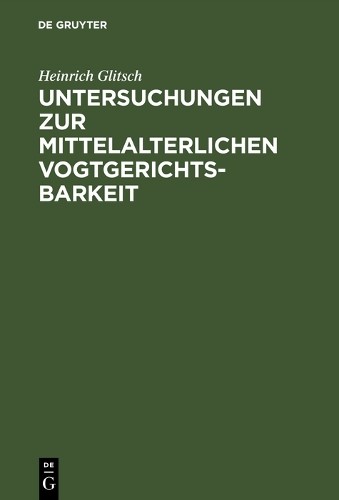 Heinrich Glitsc Untersuchungen zur mittelalterlichen Vogtgerichtsbark (Hardback)