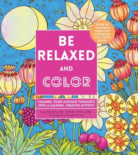 Be Relaxed and Color: Channel Your Anxious Thoughts into a ...  (Paperback)