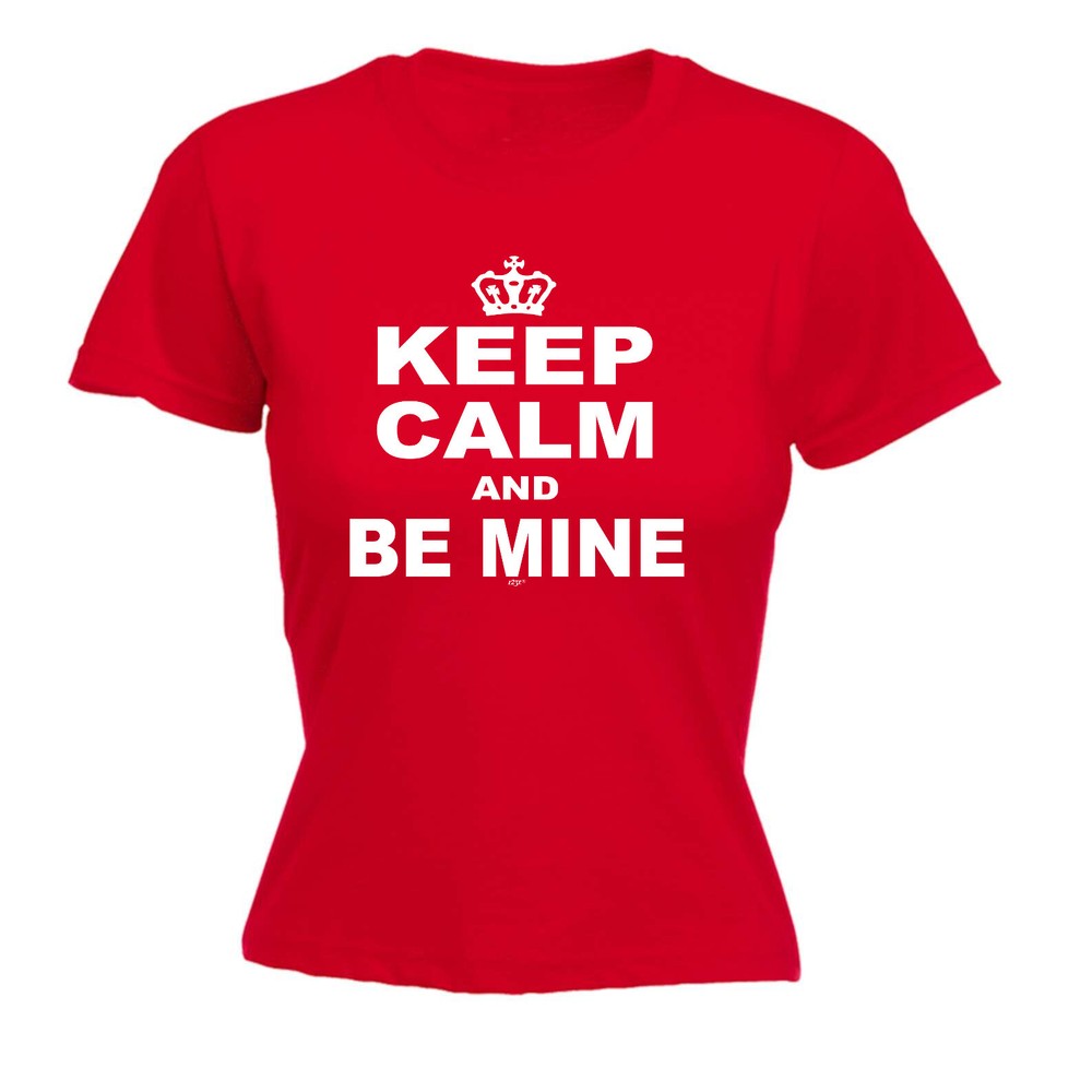 Keep Calm And Be Mine - Womens T Shirt Funny T-Shirt Novelty gift tshirt