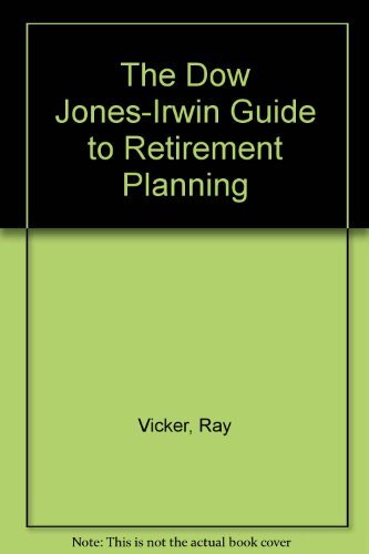 The Dow Jones-Irwin Guide to Retirement Strategies by Ray Vicker