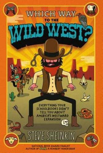Which Way to the Wild West?: Everything Your Schoolbooks Didn't Tell You about