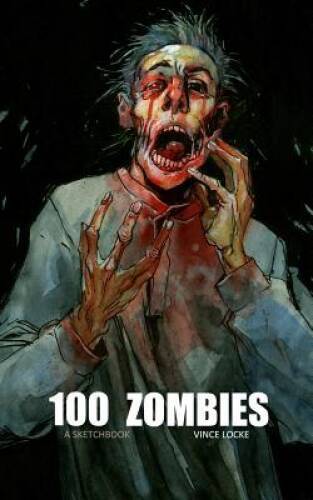 100 Zombies: A Sketchbook - Paperback By Locke, Vince - GOOD