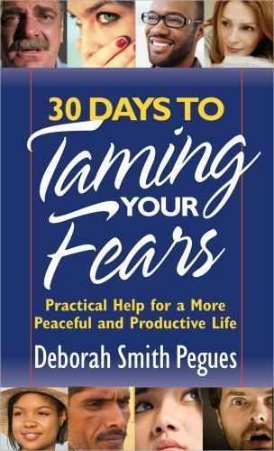 30 Days to Taming Your Fears: Practical Help for a More Peaceful and Productive