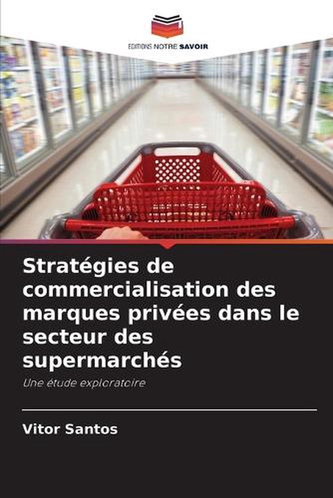 Stratgies de commercialisation des marques prives dans le secteur des supermarch
