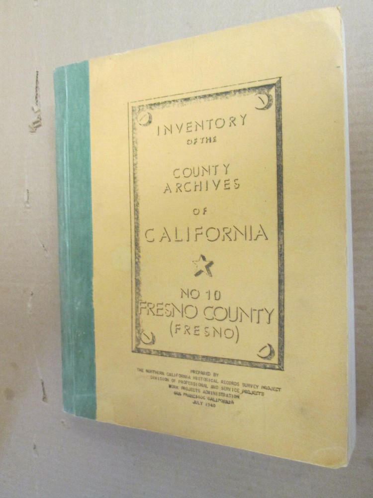 Inventory of the County Archives of California No 10 Fresno County 1940 WPA BOOK
