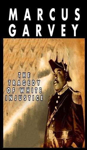 Marcus Garvey The Tragedy of White Injustice (Hardback)Another great item from Rarewaves USA | Free delivery!