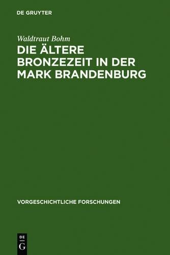 Waldtraut Bohm Die ältere Bronzezeit in der Mark Brandenburg (Hardback)