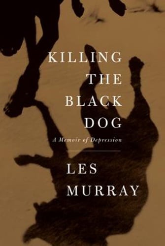 Killing the Black Dog: A Memoir of Depression by Les Murray: Used