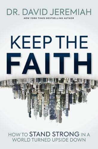 Keep the Faith: How to Stand Strong in a World Turned Upside-Down by Jeremiah