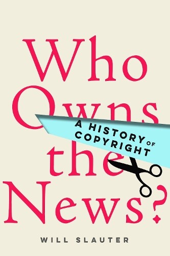 Will Slauter Who Owns the News? (Hardback)