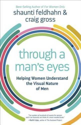 Through a Man's Eyes: Helping Women Understand the Visual Nature of Men - GOOD