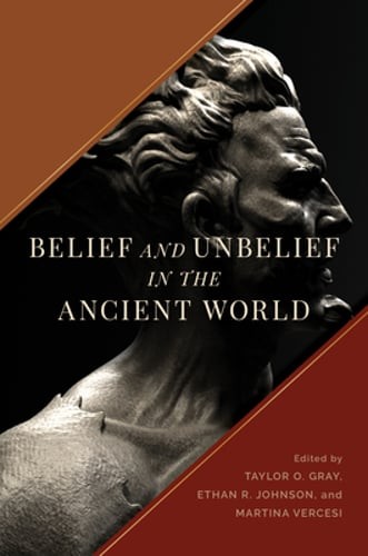 Belief and Unbelief in the Ancient World by Taylor O Gray: Used