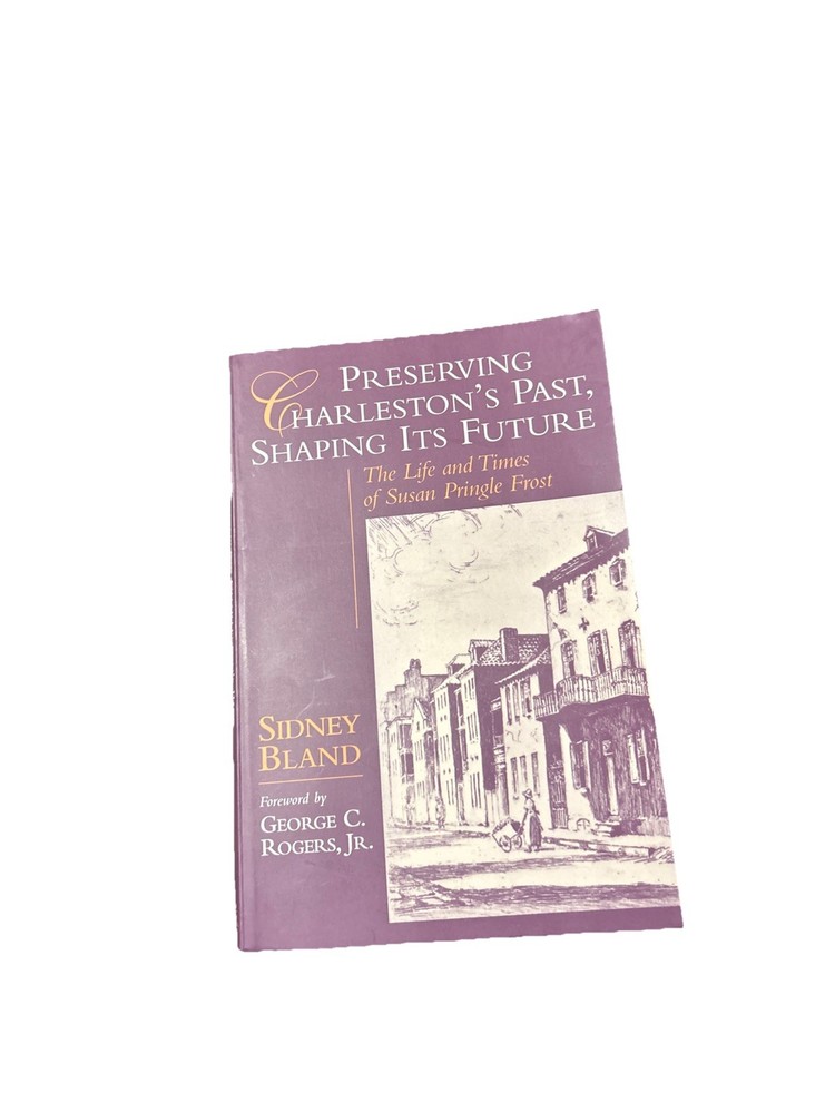 Preserving Charleston's Past, Shaping Its Future: The Life and Times of Susan...