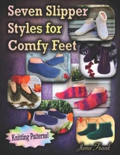 Janis Frank Seven Slipper Styles for Comfy Feet (Paperback)