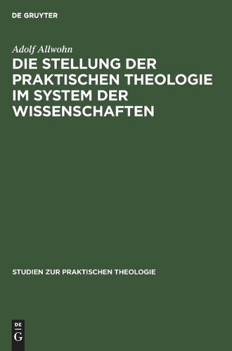 Adolf Allwohn Die Stellung Der Praktischen Theologie Im System Der Wi (Hardback)