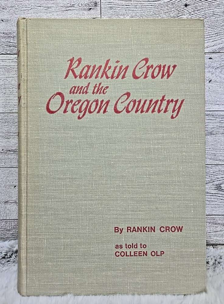Rankin Crow and the Oregon Country by Rankin Crow 1970 1st Printing Ironside