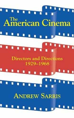 The American Cinema: Directors and Directions 1929-1968 by Andrew Sarris: New