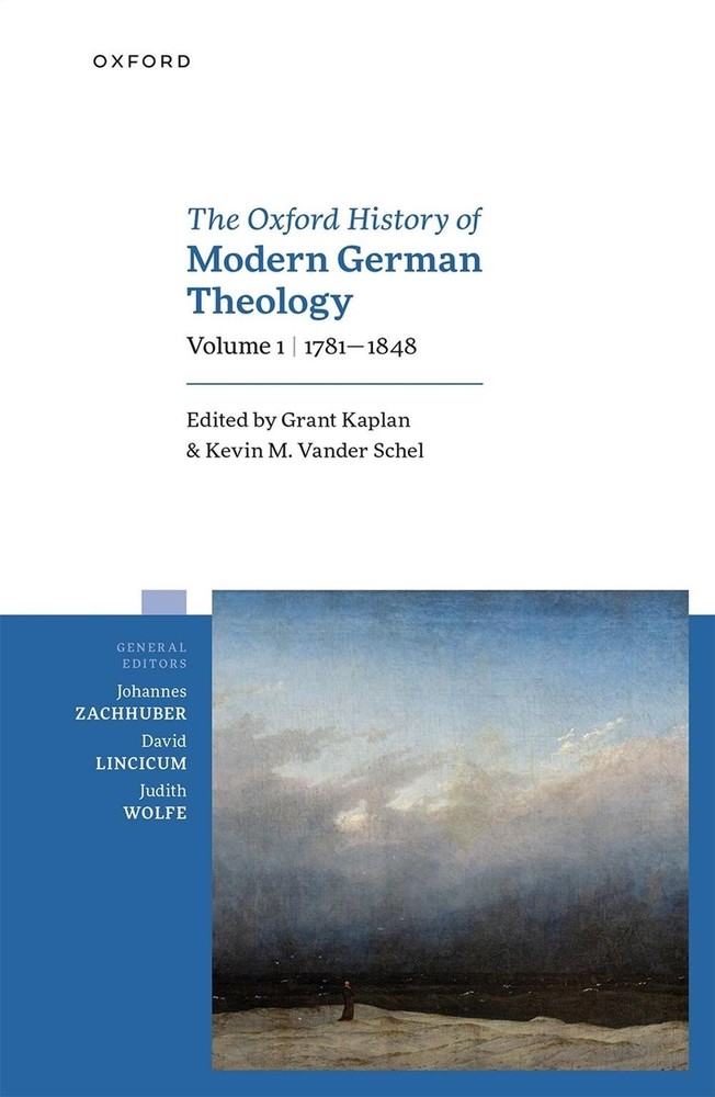 The Oxford History of Modern German Theology, Volume 1: 1781-1848 by Grant Kapla