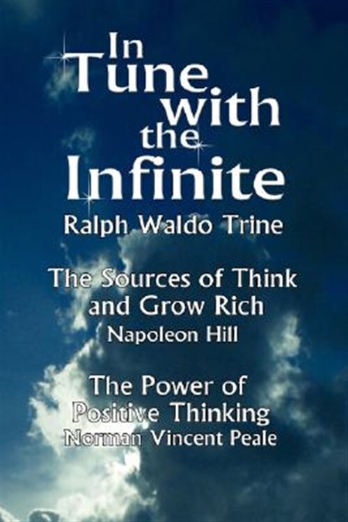 In Tune With the Infinite : The Sources of Think and Grow Rich by Napoleon Hi...