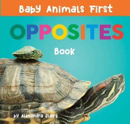 Alexandra Claire Baby Animals First Opposites Book (Board Book)Another great item from Rarewaves USA | Free delivery!