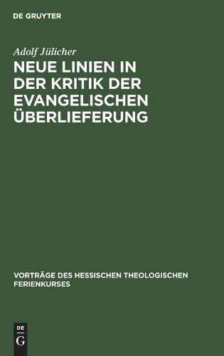 Adolf Jülicher Neue Linien in der Kritik der evangelischen Überliefer (Hardback)