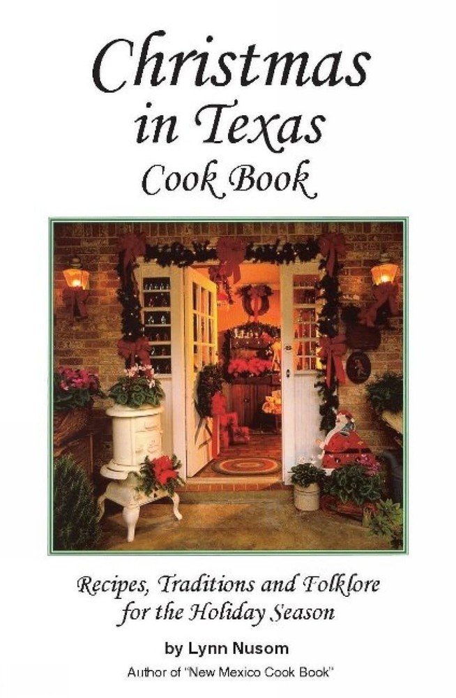 Christmas in Texas Cookbook: Recipes, Traditions and Folklore for the Holiday S,