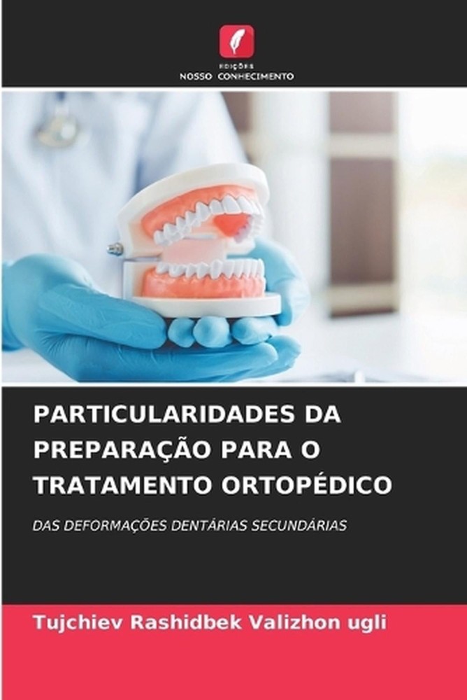 Particularidades Da Preparao Para O Tratamento Ortopdico by Tujchiev Rashidbek V