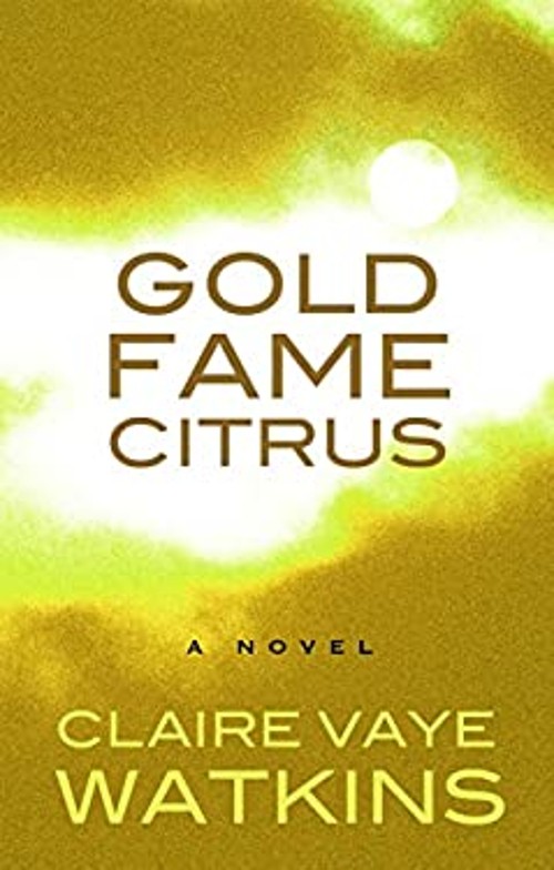 Gold Fame Citrus : A Novel Hardcover Claire Vaye WatkinsFree US Delivery | ISBN:1410486303