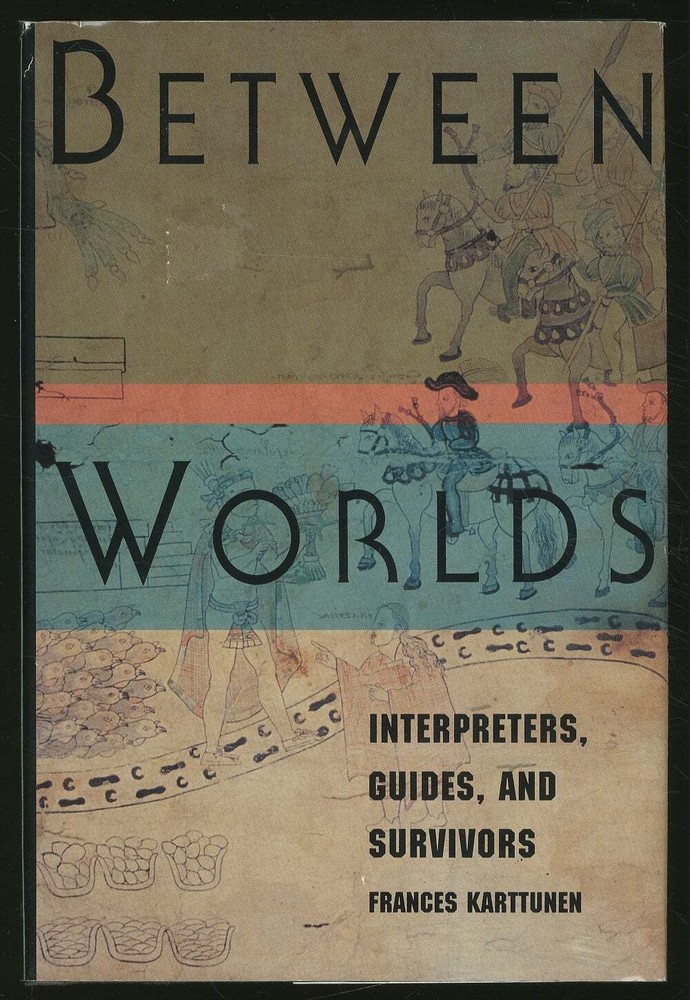 Frances KARTTUNEN / Between Worlds Interpreters Guides and Survivors 1st ed 1994