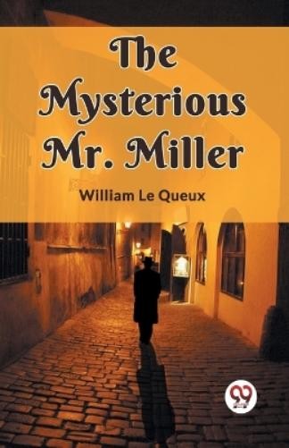 William Le Queux The Mysterious Mr. Miller (Edition2023) (Paperback)Another great item from Rarewaves USA | Free delivery!