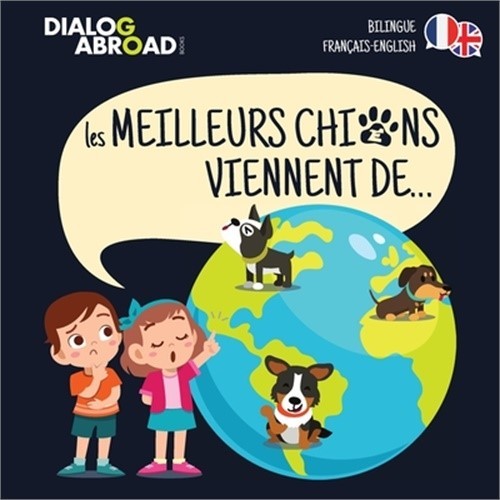 Les meilleurs chiens viennent de... (Bilingue Fran�ais-English): Une recherche �