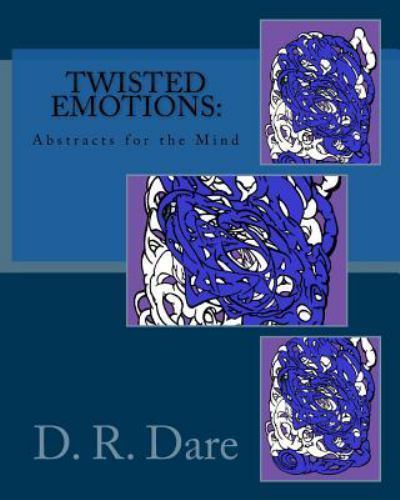 Twisted Emotions: Abstracts for the Mind: Twisted Emotions: Abstracts for the...