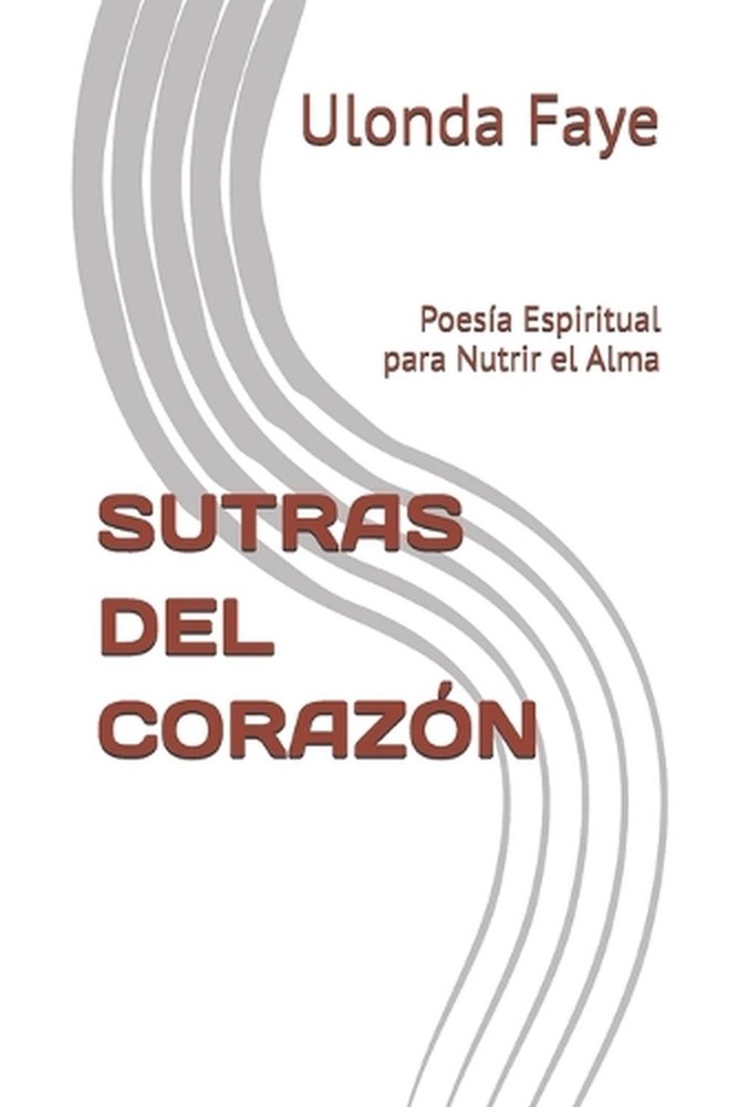 Sutras del Corazn: Poes?a Espiritual para Nutrir el Alma by Ulonda Faye (Spanish