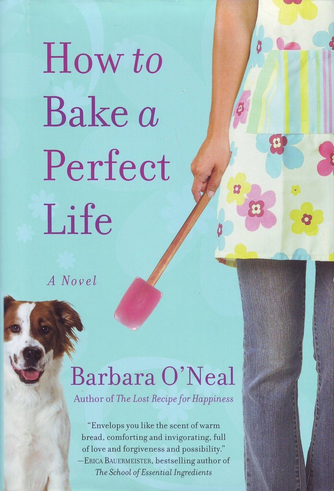 How to Bake a Perfect Life - hardcover Barbara O'Neal