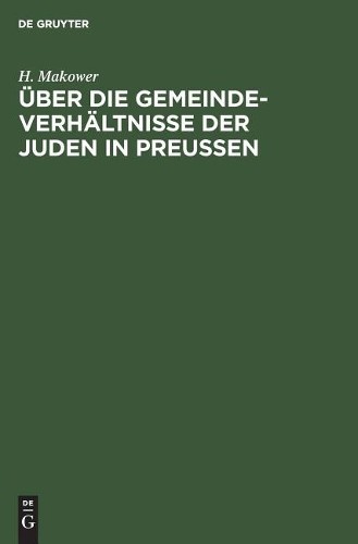H Makower Über die Gemeinde-Verhältnisse der Juden in Preußen (Hardback)