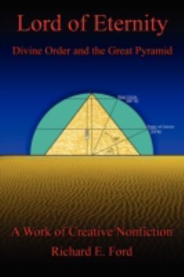 Lord of Eternity: Divine Order and the Great Pyramid by Ph.D. Ford, Richard