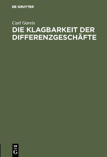 Carl Gareis Die Klagbarkeit der Differenzgeschäfte (Hardback)